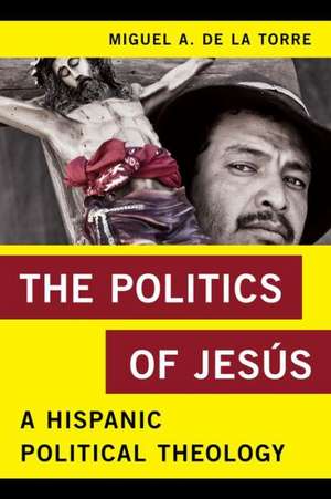 The Politics of Jesus de Miguel A. De La Torre