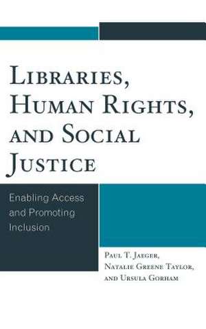 Libraries, Human Rights, and Social Justice de Paul T. Jaeger