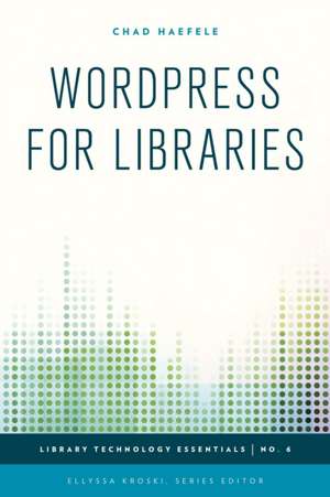 Wordpress for Libraries de Chad Haefele