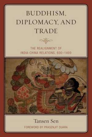 Buddhism, Diplomacy, and Trade de Tansen Sen