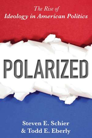 Polarized: The Rise of Ideology in American Politics de Steven E. Schier