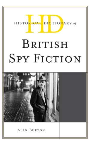 Historical Dictionary of British Spy Fiction de Alan Burton