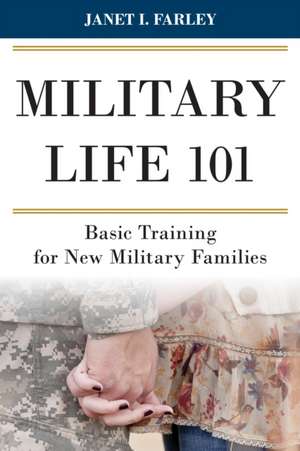 Military Life 101 de Janet I. Farley