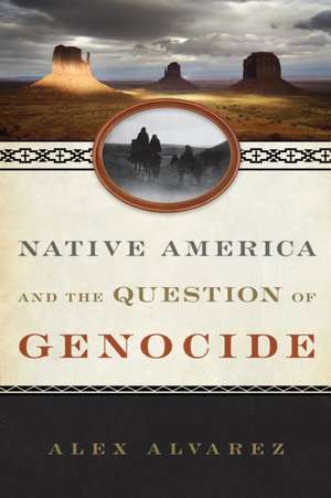 Native America and the Question of Genocide de Alex Alvarez