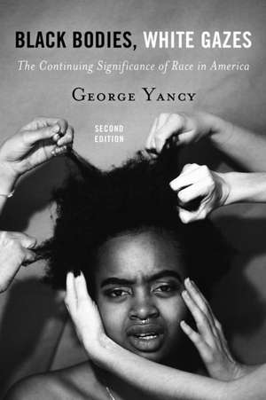 Black Bodies, White Gazes de George Yancy