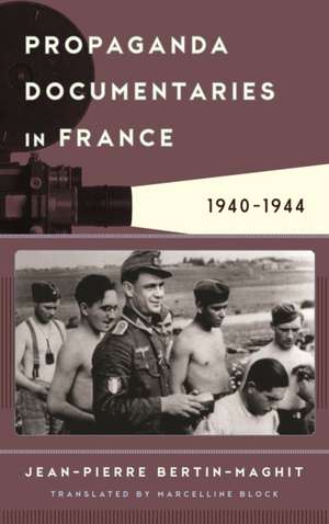 Propaganda Documentaries in France: 1940-1944 de Marcelline Block