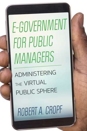 E-Government for Public Managers de Robert A. Cropf