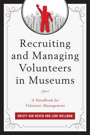 Recruiting and Managing Volunteers in Museums de Kristy Van Hoven