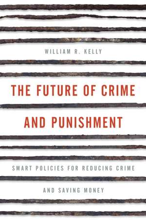 The Future of Crime and Punishment de William R. Kelly