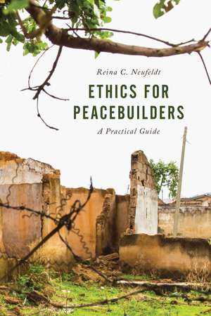 Ethics for Peacebuilders: A Practical Guide de Reina C. Neufeldt