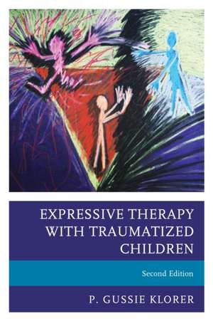 Expressive Therapy with Traumatized Children de P. Gussie Klorer