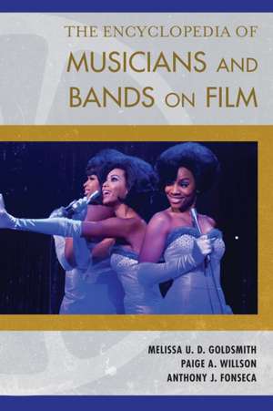 The Encyclopedia of Musicians and Bands on Film de Melissa Goldsmith