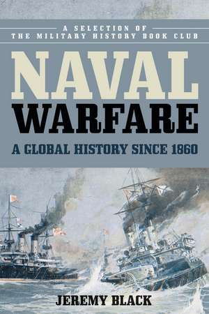 Naval Warfare: A Global History since 1860 de Jeremy Black