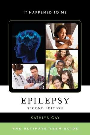 Epilepsy: The Ultimate Teen Guide de Kathlyn Gay