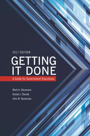 Getting It Done: A Guide for Government Executives de Mark A. Abramson