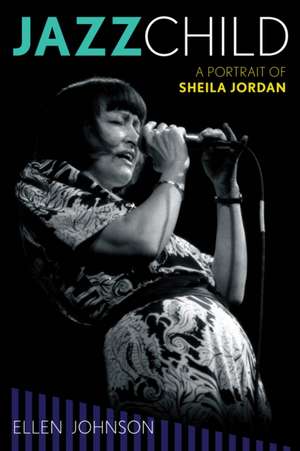 Jazz Child: A Portrait of Sheila Jordan de Ellen Johnson