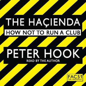 The Hacienda Abridged: How Not to Run a Club de Peter Hook