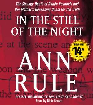 In the Still of the Night: The Strange Death of Ronda Reynolds and Her Mother's Unceasing Quest for the Truth de Ann Rule