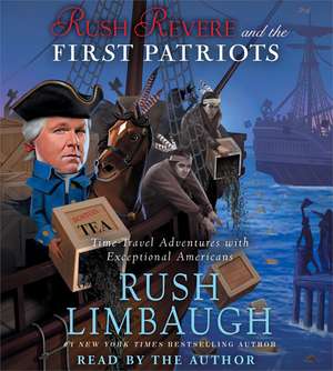 Rush Revere and the First Patriots: Time-Travel Adventures with Exceptional Americans de Rush Limbaugh