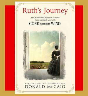 Ruth's Journey: The Authorized Novel of Mammy from Margaret Mitchell's Gone with the Wind de Donald Mccaig