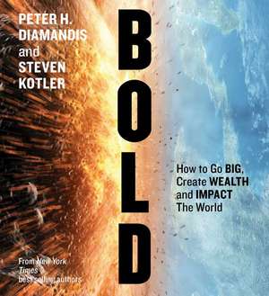 Bold: How to Go Big, Make Bank, and Better the World de Steven Kotler