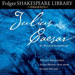 Julius Caesar: A Fully-Dramatized Audio Production from Folger Theatre de William Shakespeare