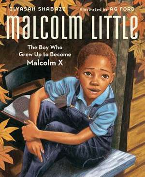 Malcolm Little: The Boy Who Grew Up to Become Malcolm X de Ilyasah Shabazz