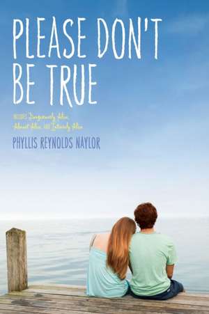 Please Don't Be True de Phyllis Reynolds Naylor