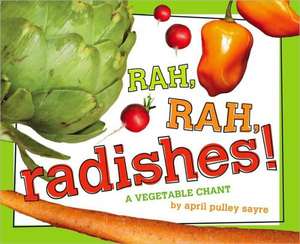 Rah, Rah, Radishes!: A Vegetable Chant de April Pulley Sayre