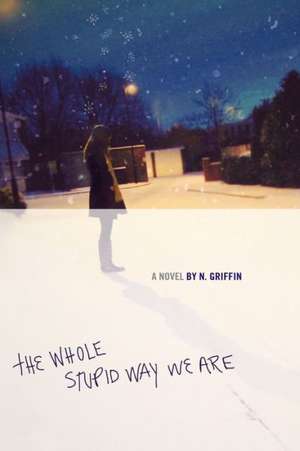 The Whole Stupid Way We Are de N. Griffin