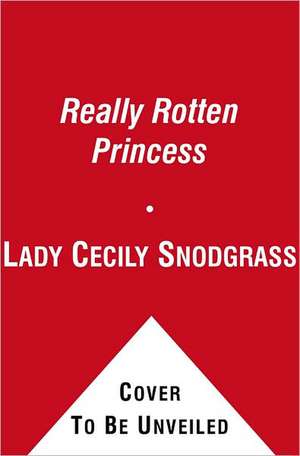 The Really Rotten Princess de Lady Cecily Snodgrass