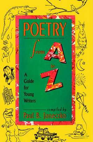 Poetry From A to Z: A Guide for Young Writers de Paul B. Janeczko