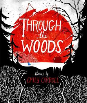 Through the Woods: And Other Biteable Rhymes de Emily Carroll