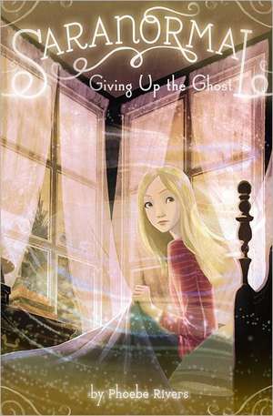 Giving Up the Ghost de Phoebe Rivers