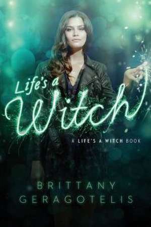 Life's a Witch de Brittany Geragotelis