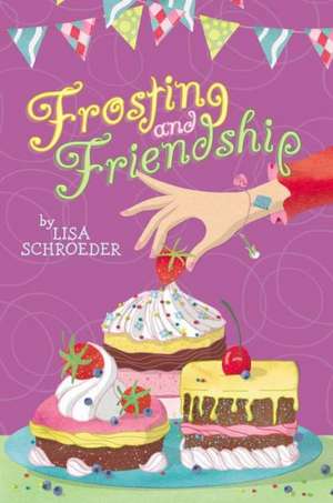 Frosting and Friendship de Lisa Schroeder