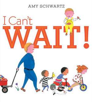 I Can't Wait! de Amy Schwartz