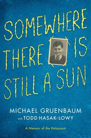 Somewhere There Is Still a Sun: A Memoir of the Holocaust de Michael Gruenbaum