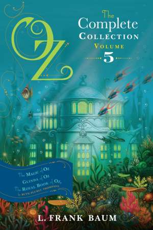 Oz, the Complete Collection, Volume 5: The Magic of Oz; Glinda of Oz; The Royal Book of Oz de L. Frank Baum