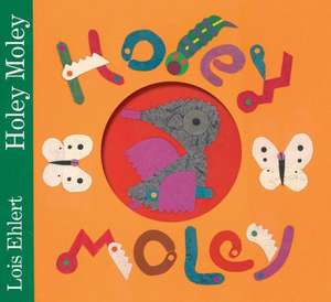 Holey Moley de Lois Ehlert