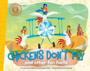 Chickens Don't Fly: And Other Fun Facts de Laura Lyn DiSiena