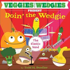 Veggies with Wedgies Present Doin' the Wedgie de Todd H. Doodler