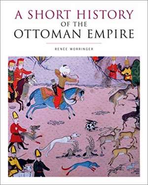 Short History of the Ottoman Empire de Renee Worringer