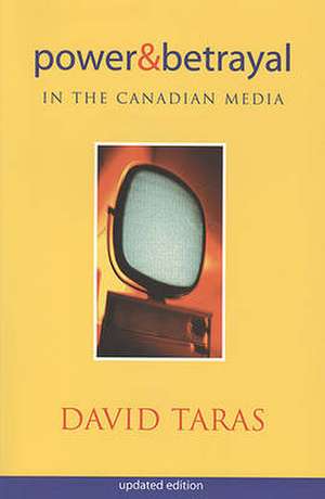 Power and Betrayal in the Canadian Media de David Taras