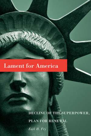 Lament for America: Decline of the Superpower, Plan for Renewal de Earl H. Fry