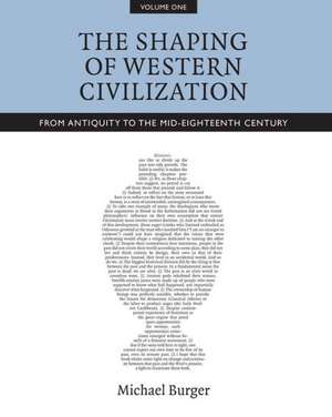 The Shaping of Western Civilization, Volume I: From Antiquity to the Mid-Eighteenth Century de Michael Burger