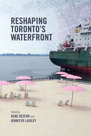 Reshaping Toronto's Waterfront de Gene Desfor