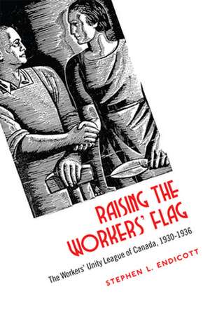 Raising the Workers' Flag de Stephen Lyon Endicott