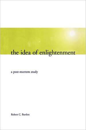 The Idea of Enlightenment de Robert C Bartlett