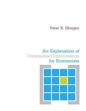 An Explanation of Constrained Optimization for Economists de Peter Morgan